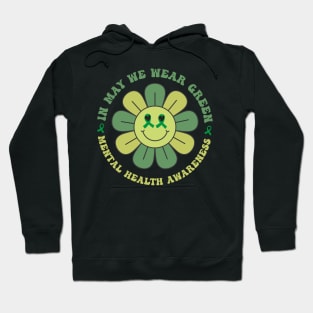 In May we Wear Green Mental Health Awareness, Awareness Month, Green For Mental Health Hoodie